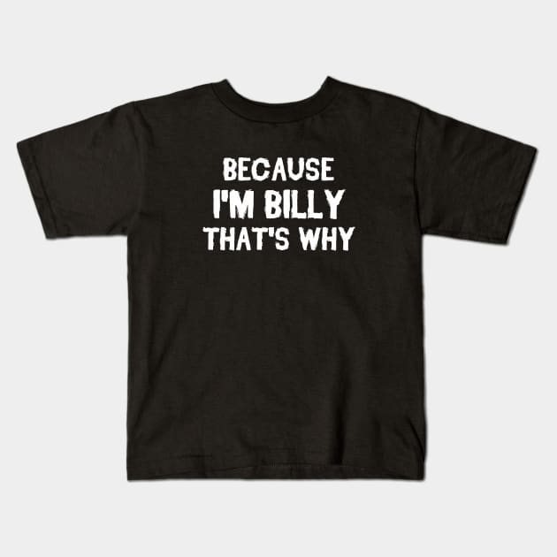 Because I'm Billy That's Why Kids T-Shirt by omnomcious